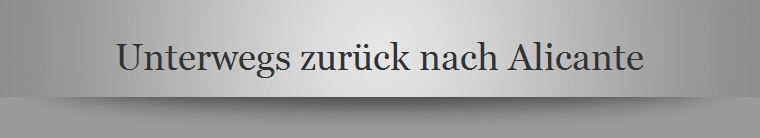 Unterwegs zurck nach Alicante